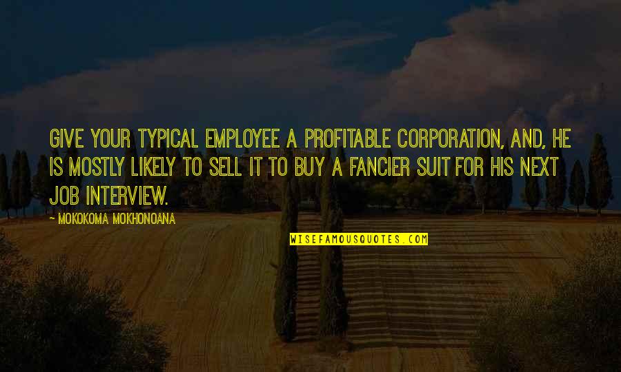 Buy Sell Quotes By Mokokoma Mokhonoana: Give your typical employee a profitable corporation, and,