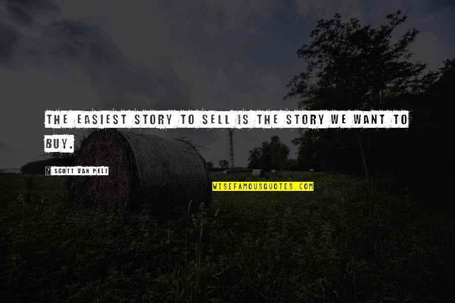 Buy Sell Quotes By Scott Van Pelt: The easiest story to sell is the story