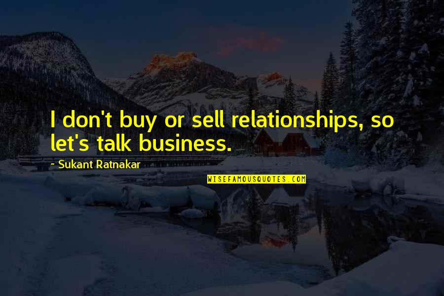 Buy Sell Quotes By Sukant Ratnakar: I don't buy or sell relationships, so let's