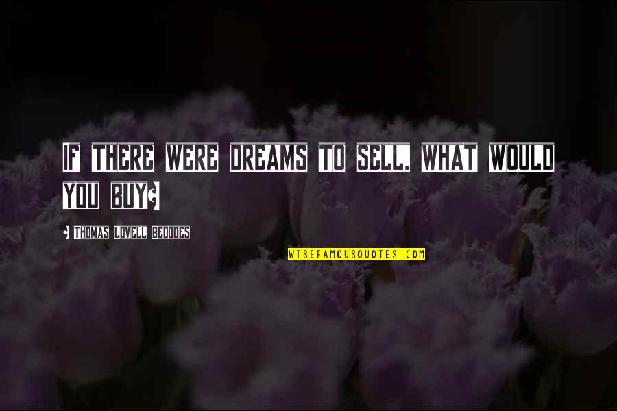 Buy Sell Quotes By Thomas Lovell Beddoes: If there were dreams to sell, what would