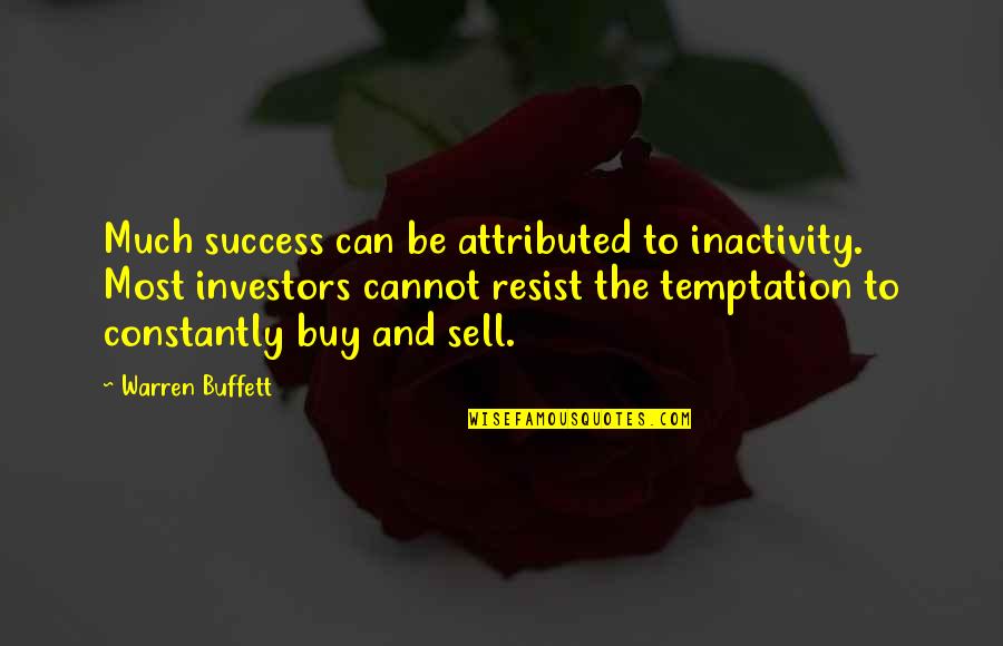 Buy Sell Quotes By Warren Buffett: Much success can be attributed to inactivity. Most