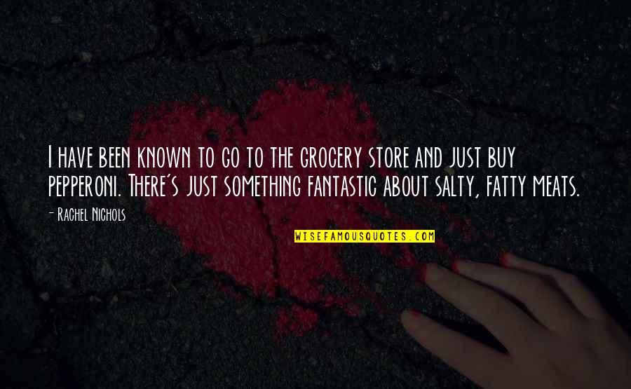 Buy Something Quotes By Rachel Nichols: I have been known to go to the Buy Something Quotes By Rachel Nichols: I have been known to go to the