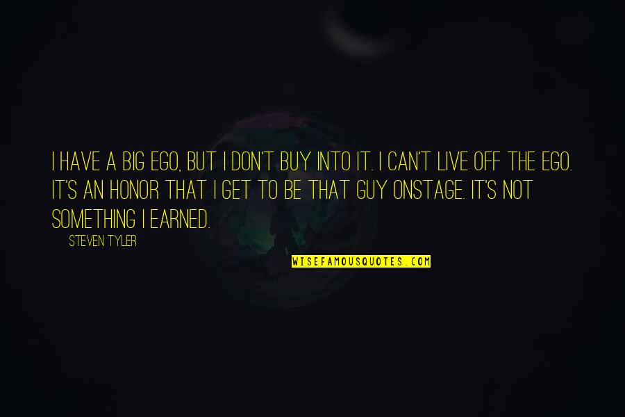 Buy Something Quotes By Steven Tyler: I have a big ego, but I don't Buy Something Quotes By Steven Tyler: I have a big ego, but I don't