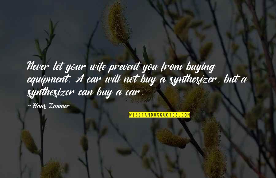Buy To Let Quotes By Hans Zimmer: Never let your wife prevent you from buying