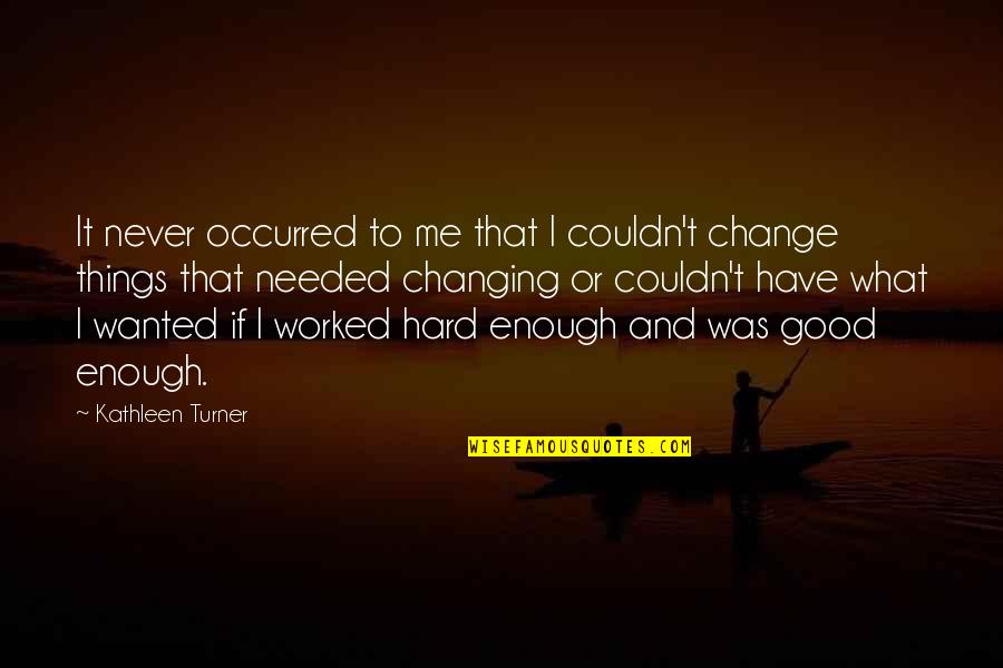 Buy Used Car Quotes By Kathleen Turner: It never occurred to me that I couldn't Buy Used Car Quotes By Kathleen Turner: It never occurred to me that I couldn't