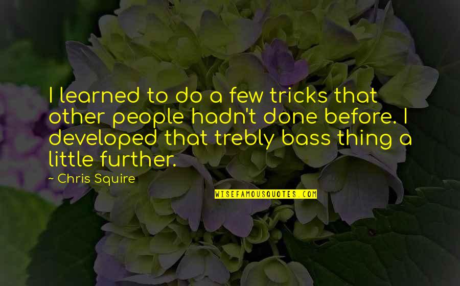 Buyable Minecraft Quotes By Chris Squire: I learned to do a few tricks that Buyable Minecraft Quotes By Chris Squire: I learned to do a few tricks that