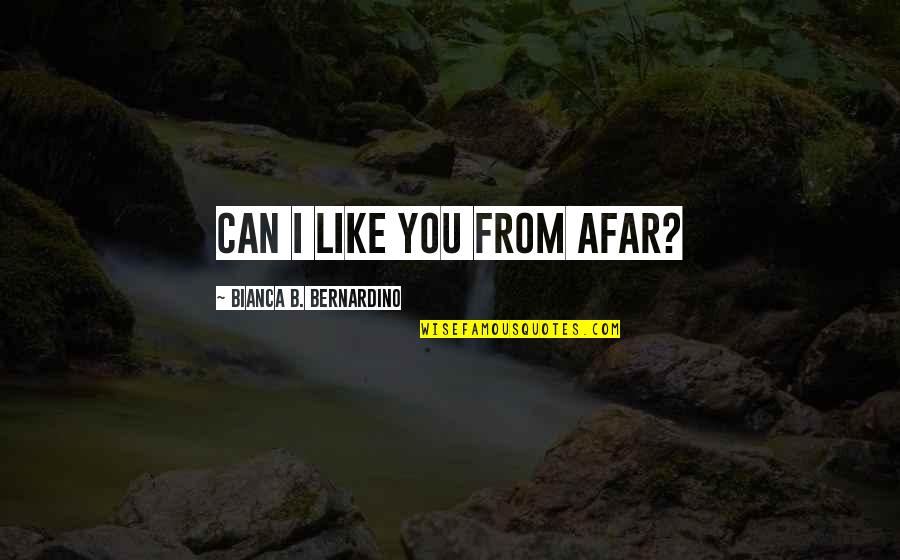 Buyable Pins Quotes By Bianca B. Bernardino: Can I like you from afar?