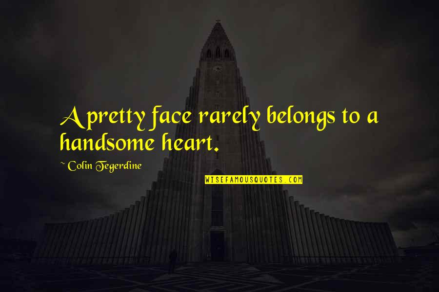 Buyandhold Quotes By Colin Tegerdine: A pretty face rarely belongs to a handsome