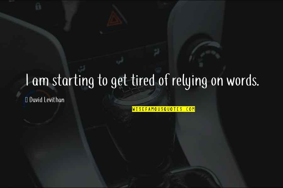 Buyback Boss Quotes By David Levithan: I am starting to get tired of relying