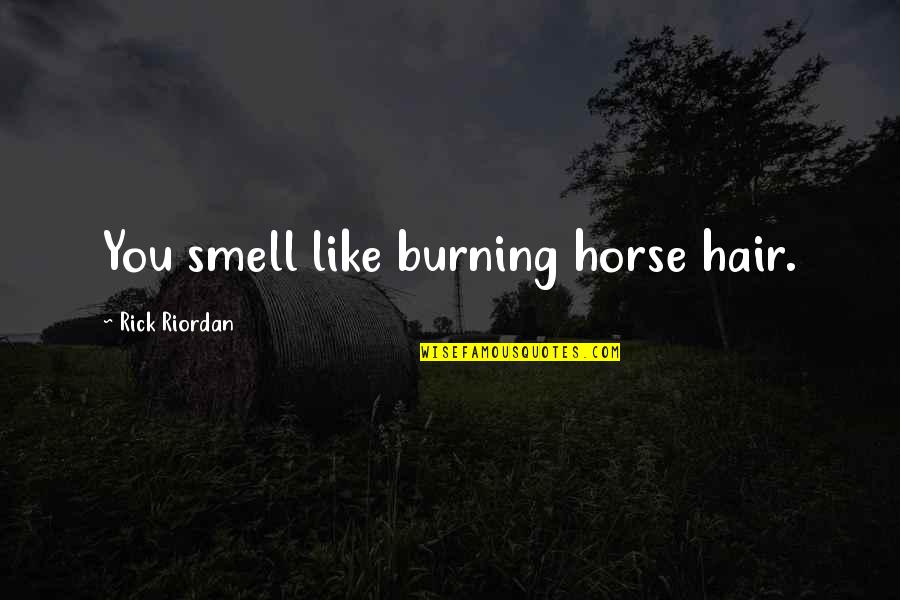 Buyback Boss Quotes By Rick Riordan: You smell like burning horse hair.