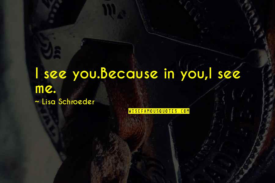 Buyer And Cellar Quotes By Lisa Schroeder: I see you.Because in you,I see me.