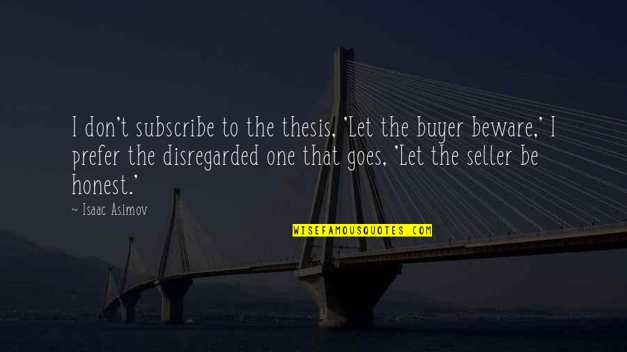 Buyer And Seller Quotes By Isaac Asimov: I don't subscribe to the thesis, 'Let the