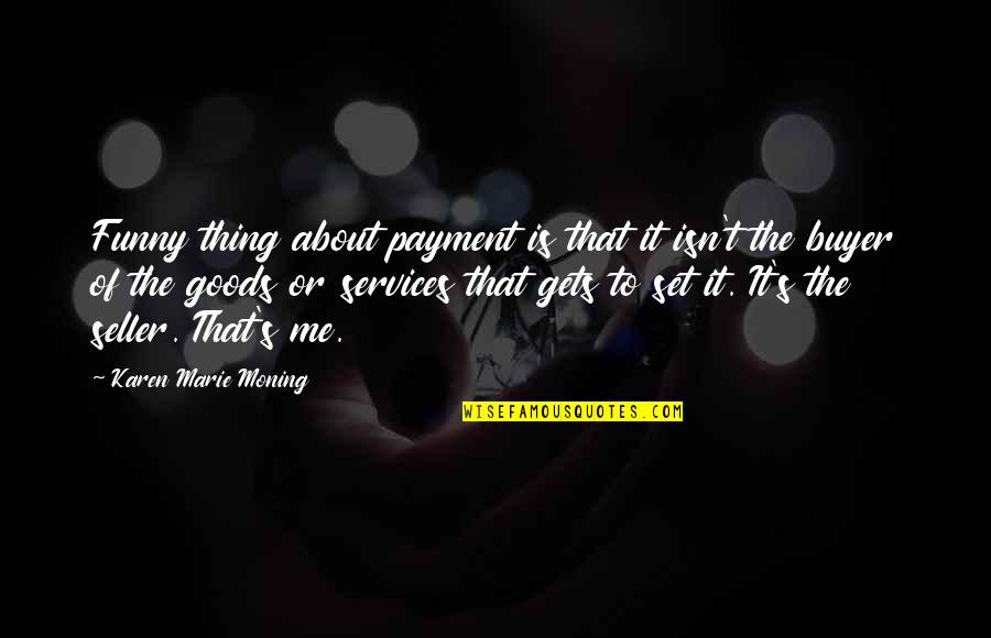 Buyer And Seller Quotes By Karen Marie Moning: Funny thing about payment is that it isn't