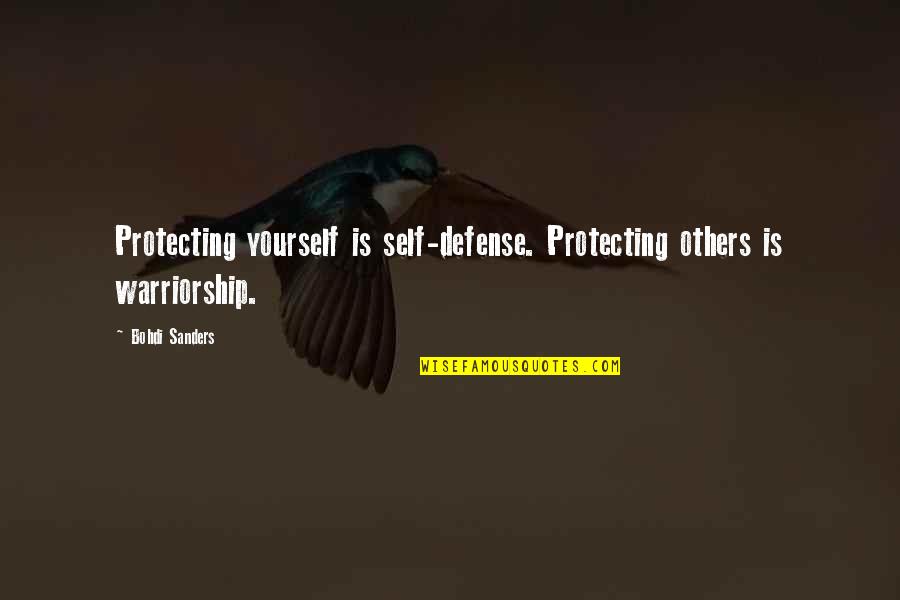 Buyer Persona Quotes By Bohdi Sanders: Protecting yourself is self-defense. Protecting others is warriorship.