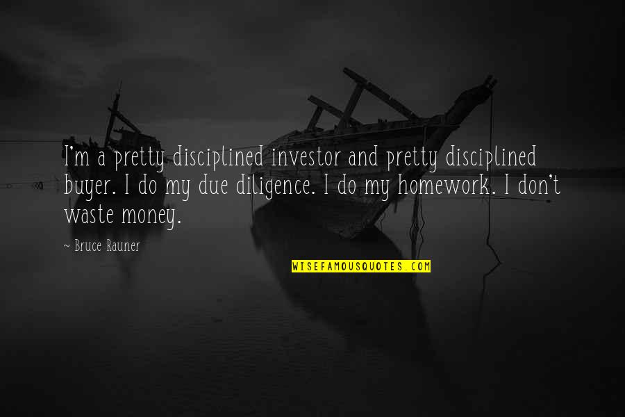 Buyer Quotes By Bruce Rauner: I'm a pretty disciplined investor and pretty disciplined