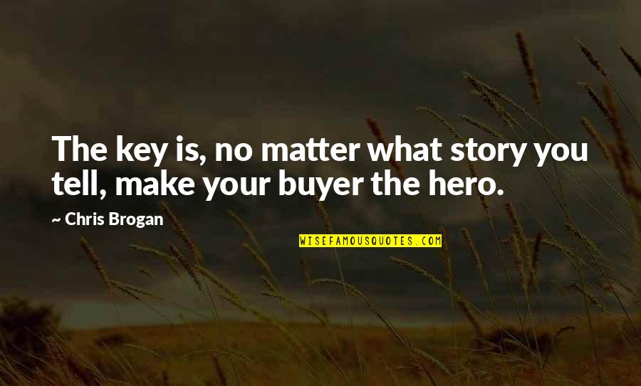 Buyer Quotes By Chris Brogan: The key is, no matter what story you