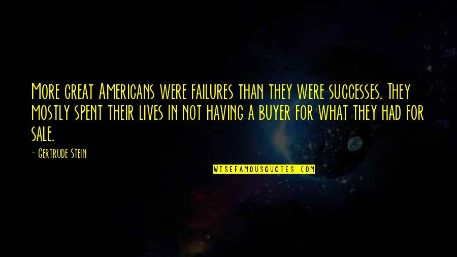 Buyer Quotes By Gertrude Stein: More great Americans were failures than they were