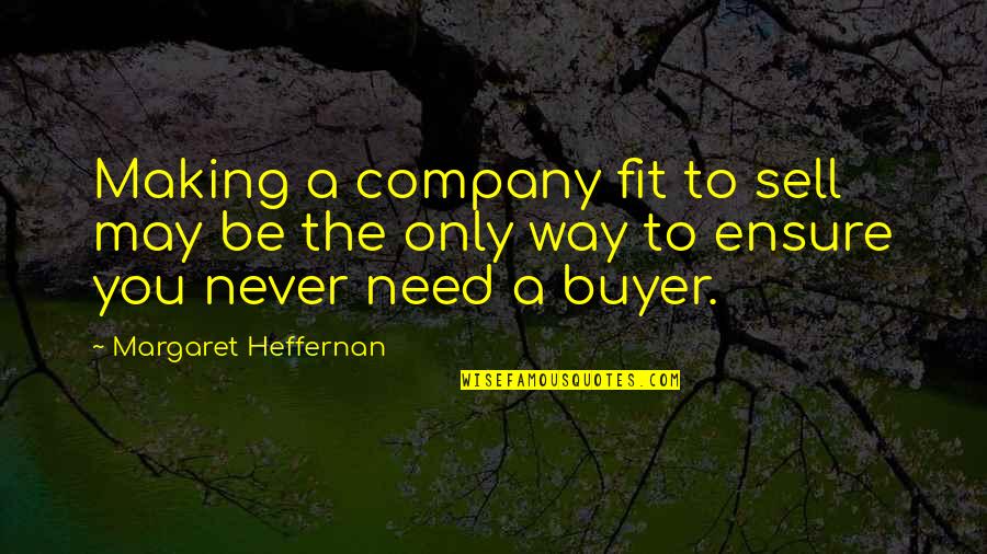 Buyer Quotes By Margaret Heffernan: Making a company fit to sell may be