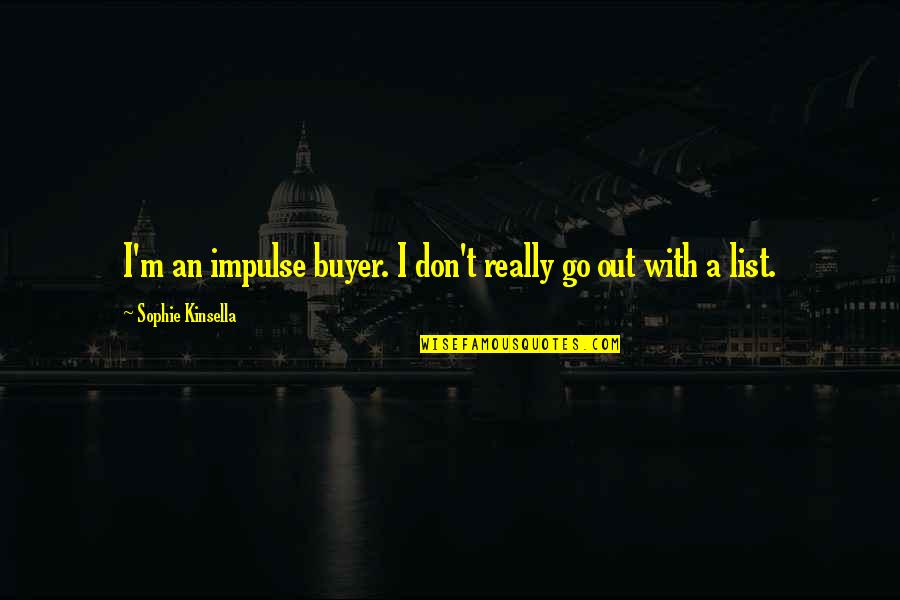 Buyer Quotes By Sophie Kinsella: I'm an impulse buyer. I don't really go