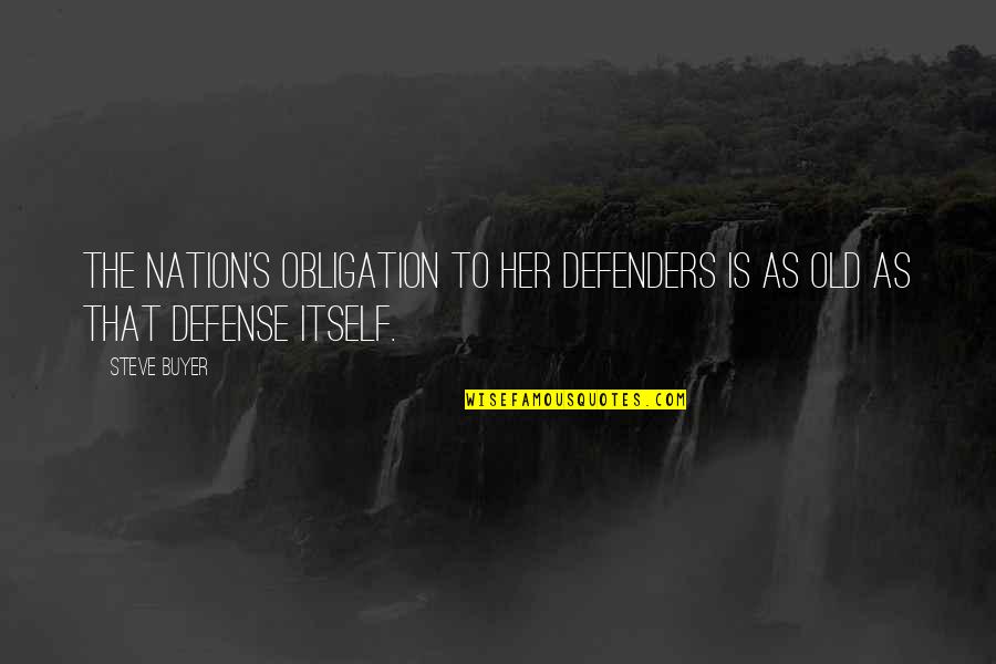 Buyer Quotes By Steve Buyer: The nation's obligation to her defenders is as