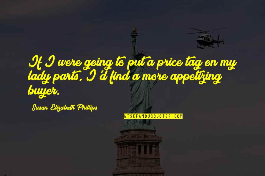 Buyer Quotes By Susan Elizabeth Phillips: If I were going to put a price