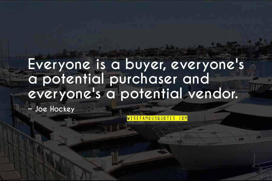 Buyers Best Quotes By Joe Hockey: Everyone is a buyer, everyone's a potential purchaser Buyers Best Quotes By Joe Hockey: Everyone is a buyer, everyone's a potential purchaser