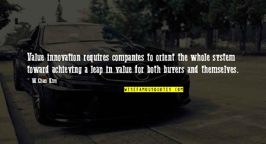 Buyers Best Quotes By W.Chan Kim: Value innovation requires companies to orient the whole Buyers Best Quotes By W.Chan Kim: Value innovation requires companies to orient the whole