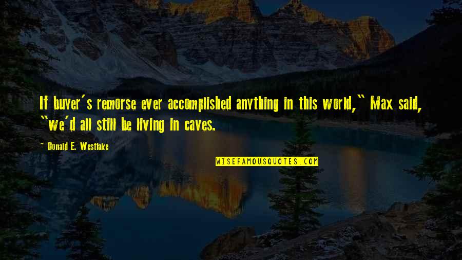 Buyer's Remorse Quotes By Donald E. Westlake: If buyer's remorse ever accomplished anything in this