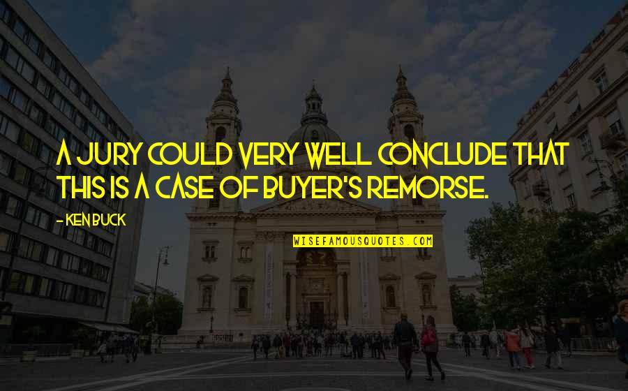 Buyer's Remorse Quotes By Ken Buck: A jury could very well conclude that this