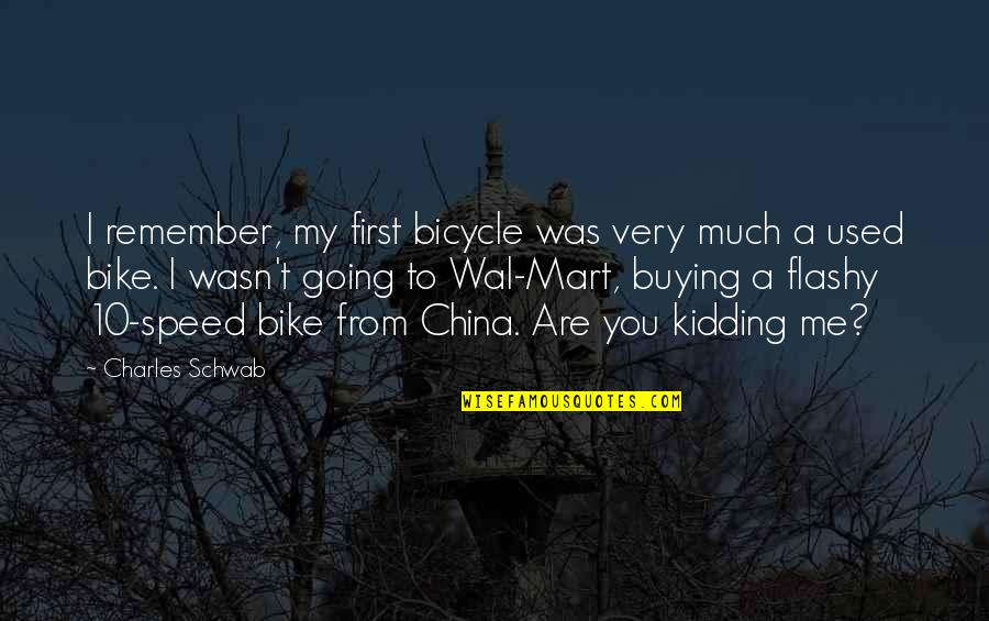 Buying A Bike Quotes By Charles Schwab: I remember, my first bicycle was very much