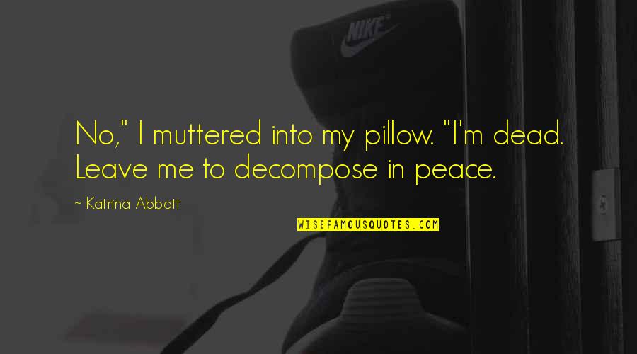 Buying A Bike Quotes By Katrina Abbott: No," I muttered into my pillow. "I'm dead.
