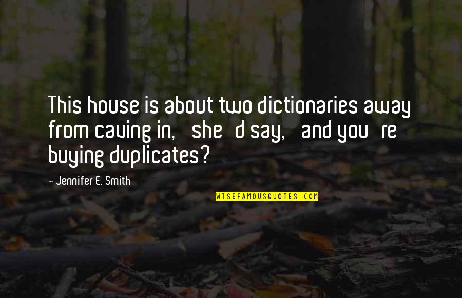 Buying A House Quotes By Jennifer E. Smith: This house is about two dictionaries away from