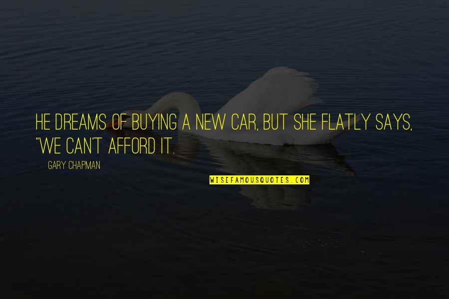 Buying A New Car Quotes By Gary Chapman: He dreams of buying a new car, but