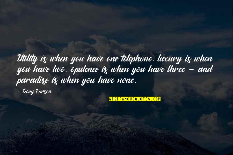 Buying A New House Quotes By Doug Larson: Utility is when you have one telephone, luxury