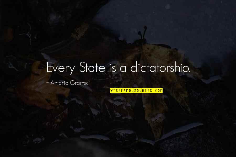 Buying A Wedding Dress Quotes By Antonio Gramsci: Every State is a dictatorship.