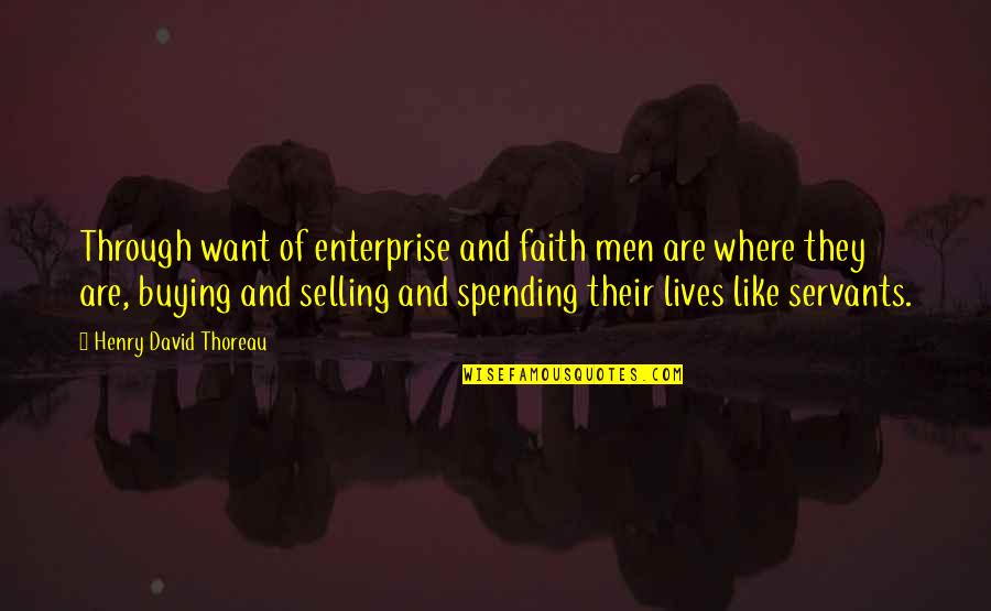 Buying And Selling Quotes By Henry David Thoreau: Through want of enterprise and faith men are