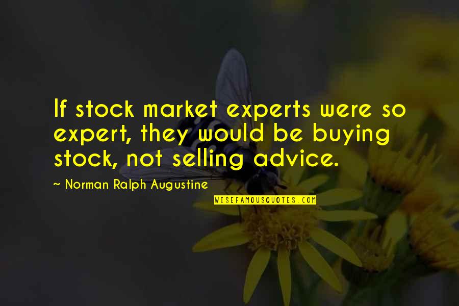 Buying And Selling Quotes By Norman Ralph Augustine: If stock market experts were so expert, they