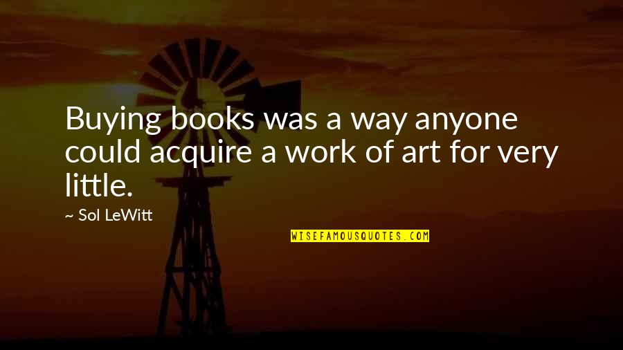 Buying Art Quotes By Sol LeWitt: Buying books was a way anyone could acquire