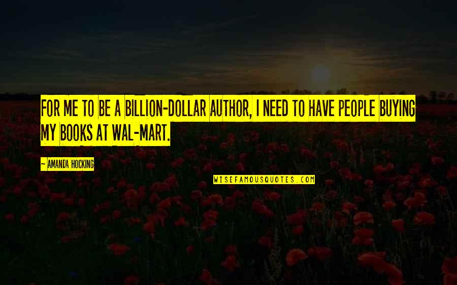 Buying Books Quotes By Amanda Hocking: For me to be a billion-dollar author, I
