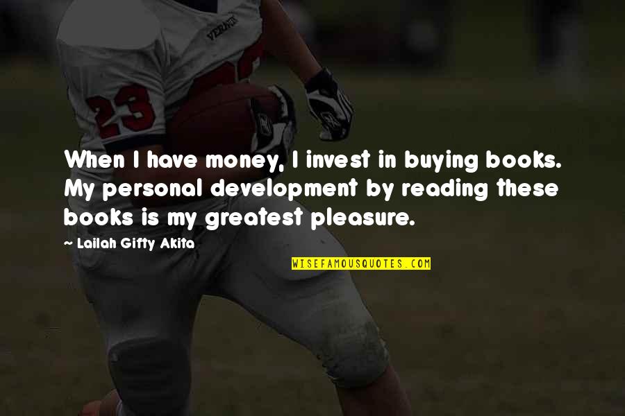 Buying Books Quotes By Lailah Gifty Akita: When I have money, I invest in buying