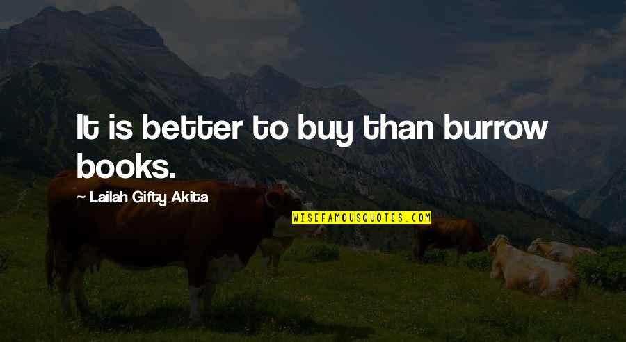 Buying Books Quotes By Lailah Gifty Akita: It is better to buy than burrow books.