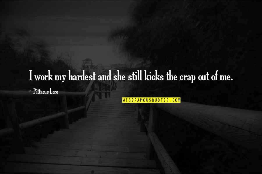 Buying Books Quotes By Pittacus Lore: I work my hardest and she still kicks