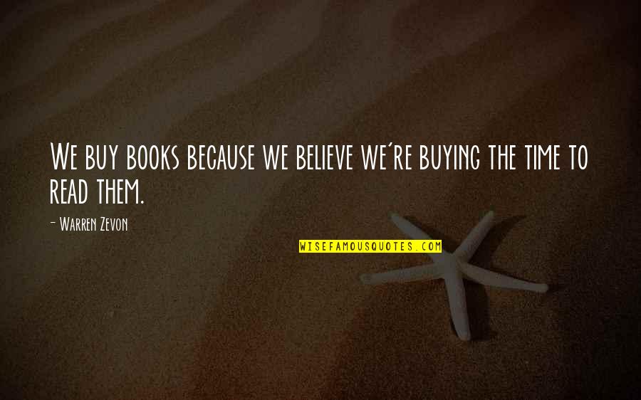 Buying Books Quotes By Warren Zevon: We buy books because we believe we're buying