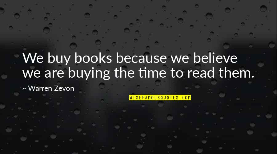 Buying Books Quotes By Warren Zevon: We buy books because we believe we are