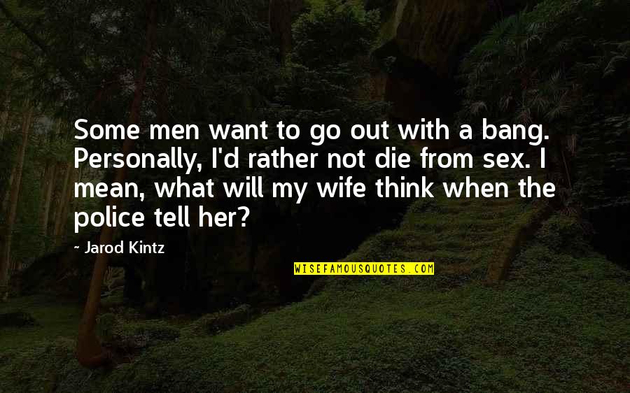 Buying Christmas Presents Quotes By Jarod Kintz: Some men want to go out with a