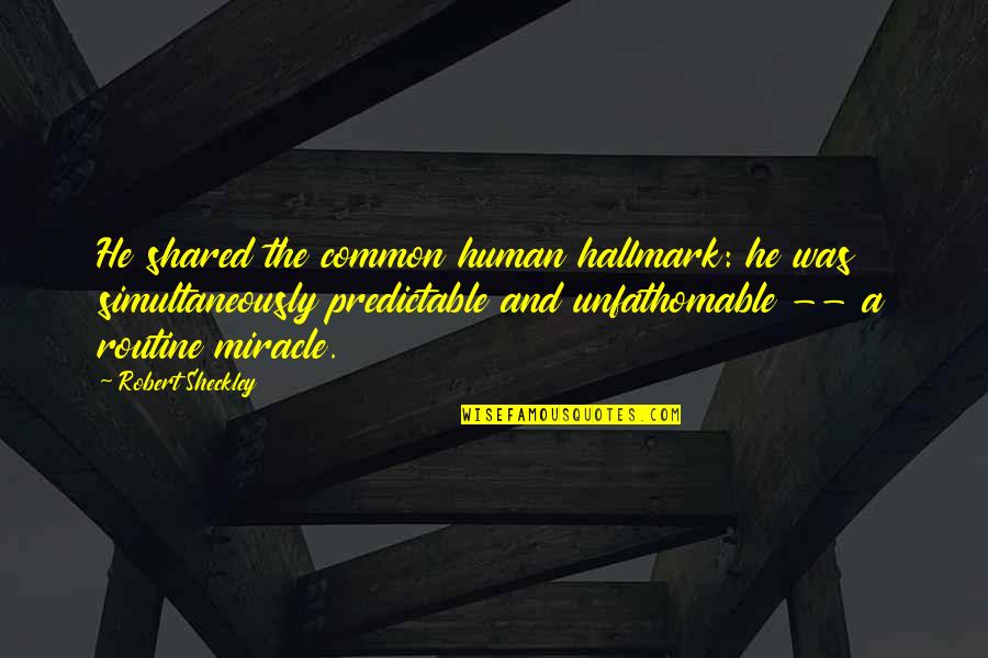 Buying Gifts Quotes By Robert Sheckley: He shared the common human hallmark: he was