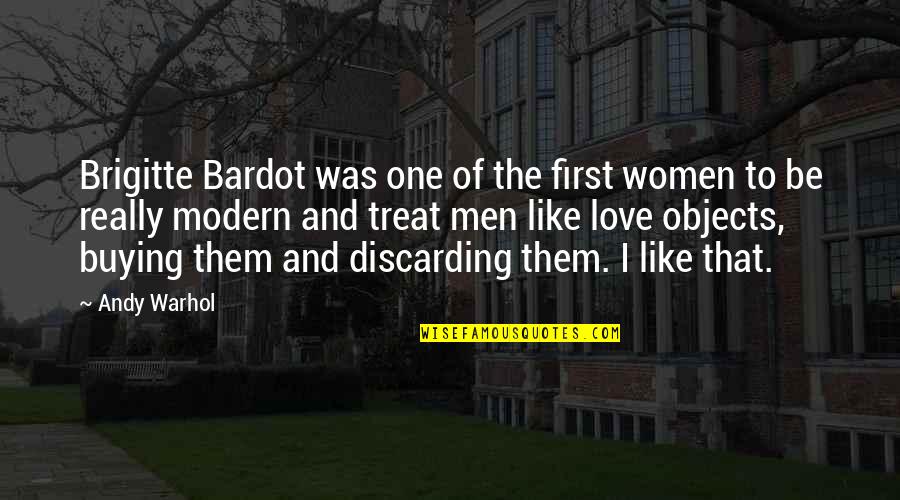 Buying Love Quotes By Andy Warhol: Brigitte Bardot was one of the first women