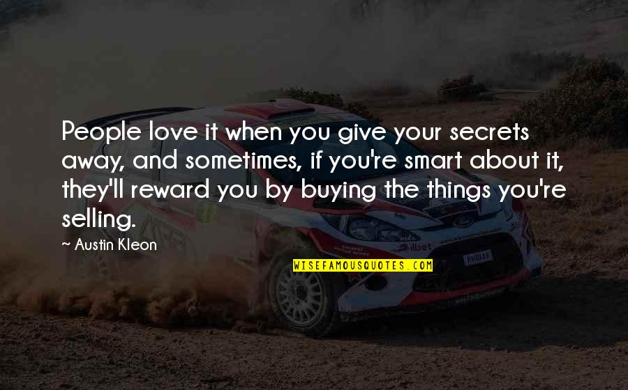 Buying Love Quotes By Austin Kleon: People love it when you give your secrets