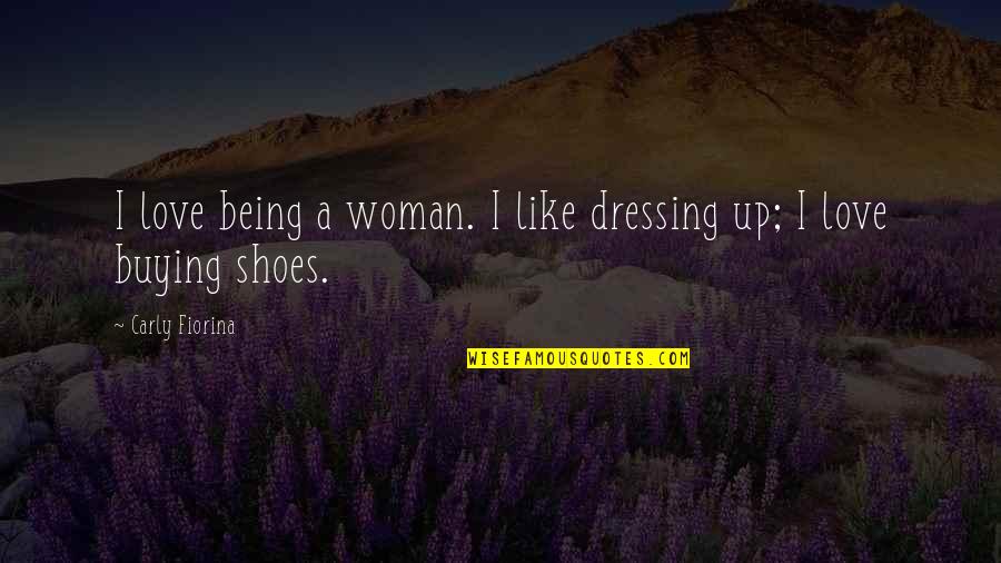 Buying Love Quotes By Carly Fiorina: I love being a woman. I like dressing