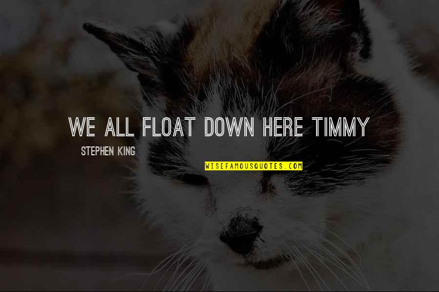 Buying Love Quotes By Stephen King: We all float down here Timmy